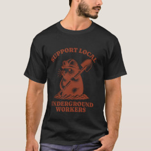 Support Local Underground Workers Funny Mole T-Shirt