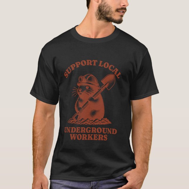Support Local Underground Workers Funny Mole T-Shirt (Front)