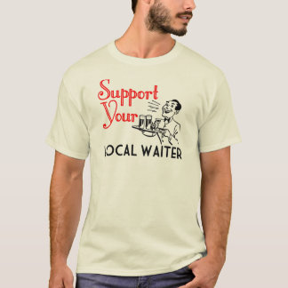 Support Local Waiters T-Shirt