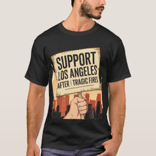 Support Los Angeles after the tragic fires T-Shirt