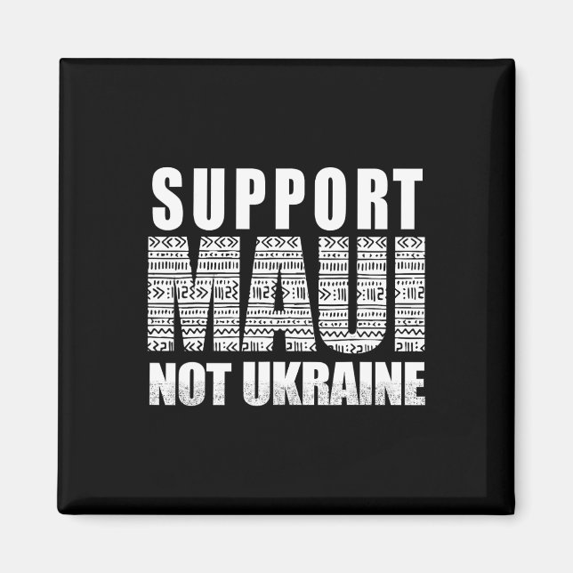 Support Maui Not Ukraine  Magnet (Front)