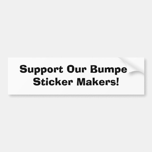 Support Our Bumper Sticker Makers! (Front)