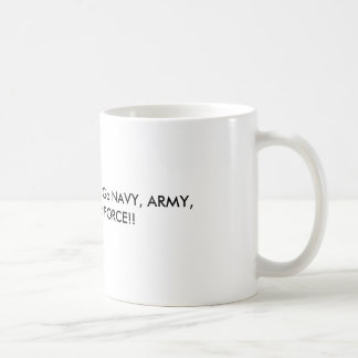 Support our Military! Go NAVY, ARMY, MARINE, A... Coffee Mug