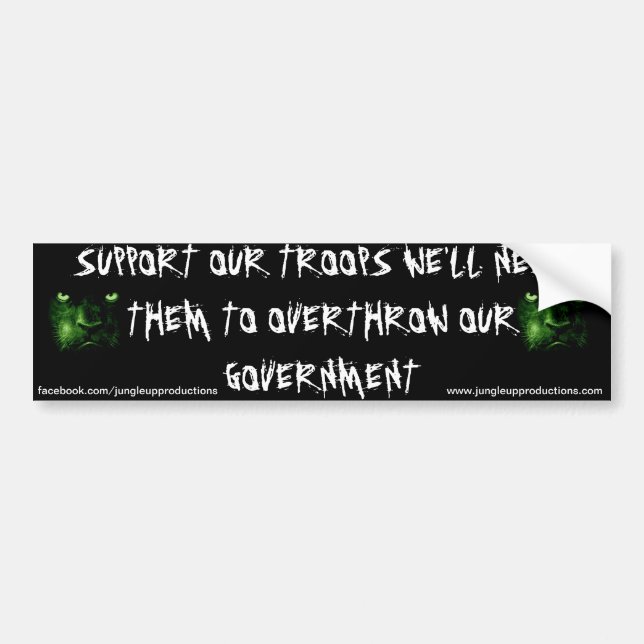 Support Our Troops, Overthrow Our Government Bumper Sticker (Front)