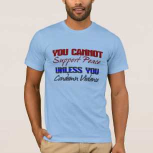 SUPPORT PEACE - CONDEMN VIOLENCE T-Shirt