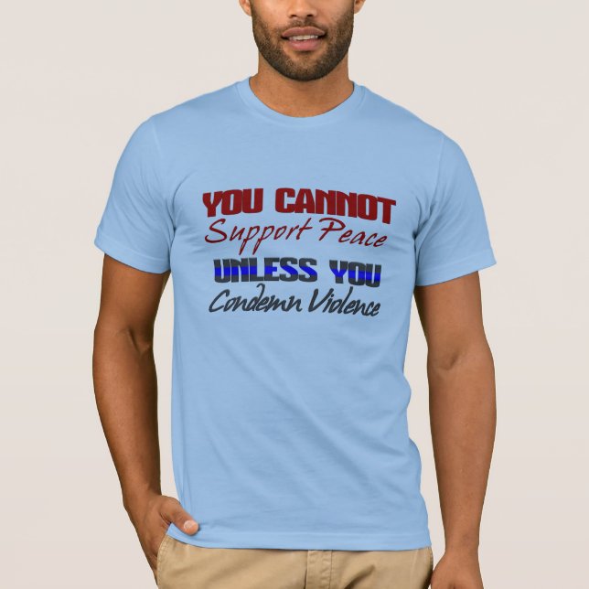 SUPPORT PEACE - CONDEMN VIOLENCE T-Shirt (Front)