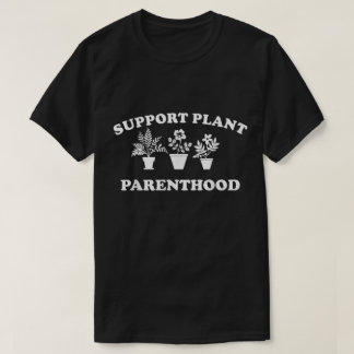Support Plant Parenthood Shirt Funny