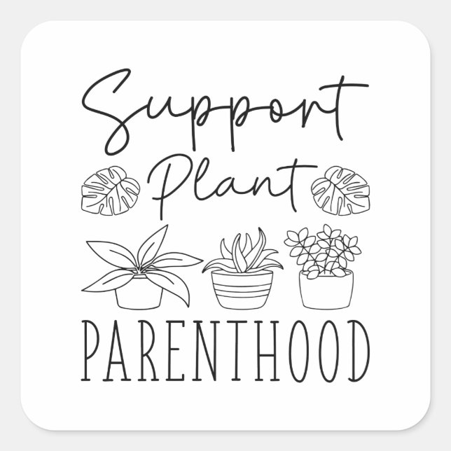 Support Plant Parenthood Square Sticker (Front)