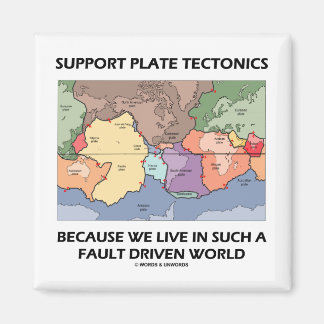 Support Plate Tectonics Because We Live In A Fault Magnet