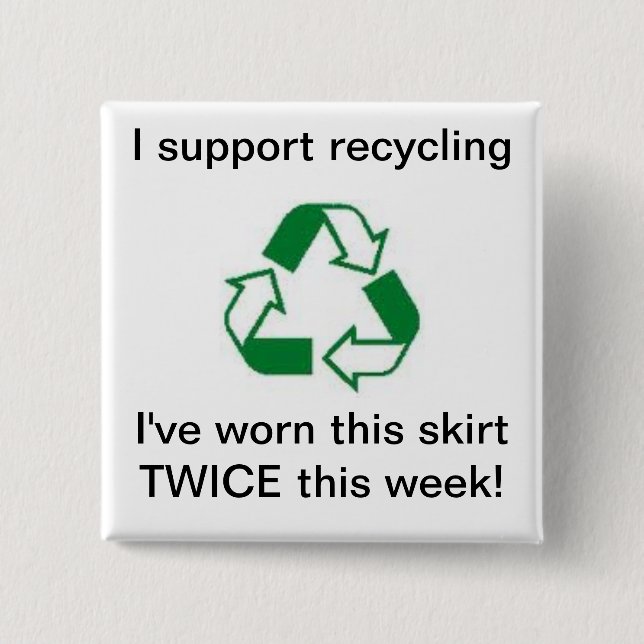 Support recycling i've worn this skirt TWICE ! 15 Cm Square Badge (Front)