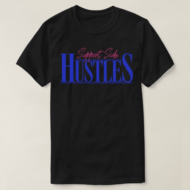 Support Side Hustles T-Shirt (Design Front)