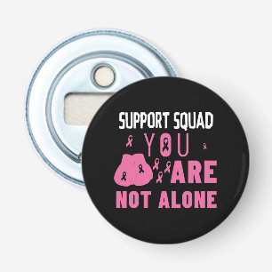 Support Squad You Are Not Alone Bottle Opener