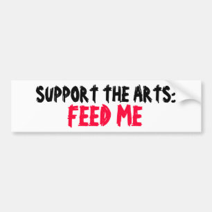 SUPPORT THE ARTS: FEED ME bumper sticker