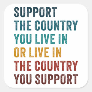 Support The Country You Live in OR... Conservative Square Sticker