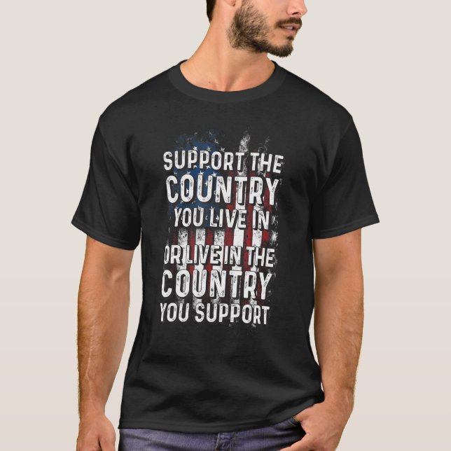 Support The Country You Live in T-Shirt (Front)