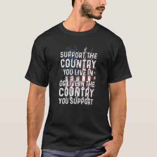 Support The Country You Live in T-Shirt