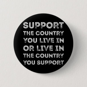 Support The Country You Live In The Country You Su 6 Cm Round Badge