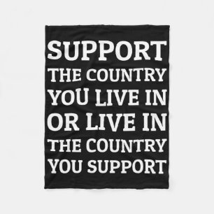 Support The Country You Live In The Country You Su Fleece Blanket