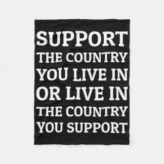 Support The Country You Live In The Country You Su Fleece Blanket