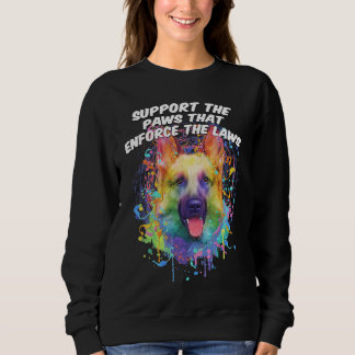 Support the Paws that Enforce the Laws German Shep Sweatshirt