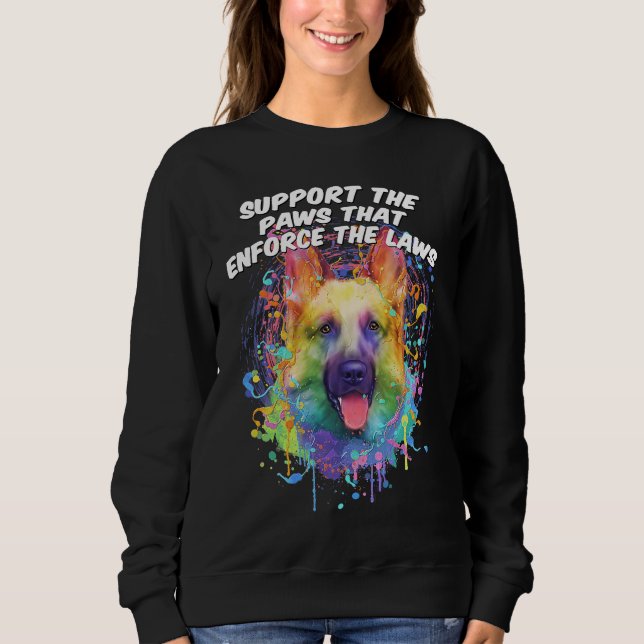 Support the Paws that Enforce the Laws German Shep Sweatshirt (Front)