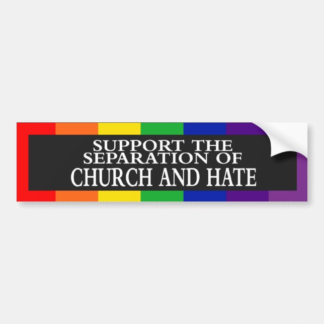 Support The Separation of Church and Hate Bumper Sticker (Front)