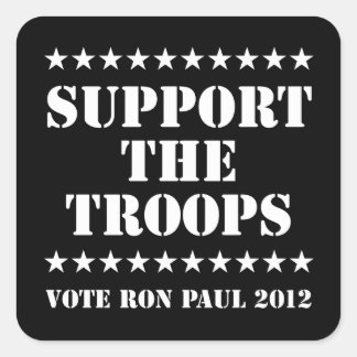 SUPPORT THE TROOPS - Vote Ron Paul 2012 Square Sticker