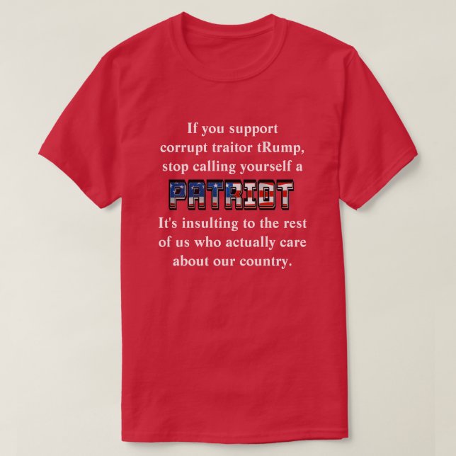 Support tRump, stop calling yourself a PATRIOT T-Shirt (Design Front)