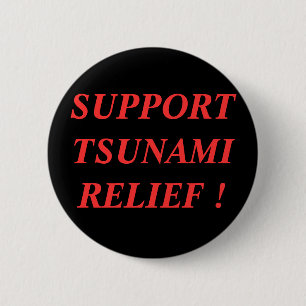 SUPPORT TSUNAMI RELIEF ! 6 CM ROUND BADGE