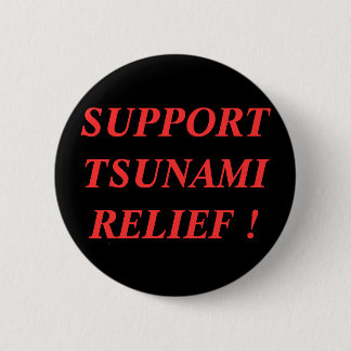 SUPPORT TSUNAMI RELIEF ! 6 CM ROUND BADGE