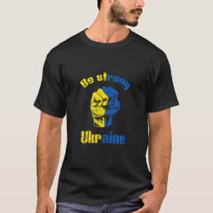 Support Ukraine, Be Strong Ukraine, Ukrainian Flag T-Shirt