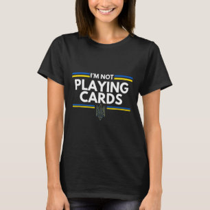Support Ukraine I'm Not Playing Cards Ukrainian Sp T-Shirt