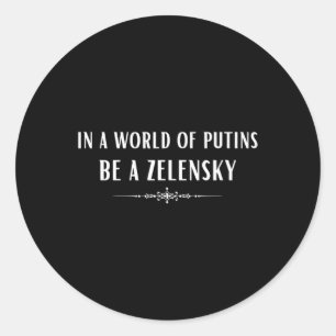 Support Ukraine In A World Of Putins Be A Zelensky Classic Round Sticker