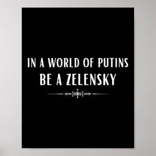 Support Ukraine In A World Of Putins Be A Zelensky Poster