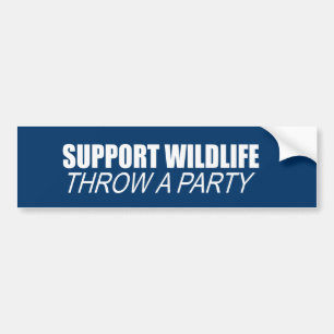 SUPPORT WILDLIFE, THROW A PARTY BUMPER STICKER