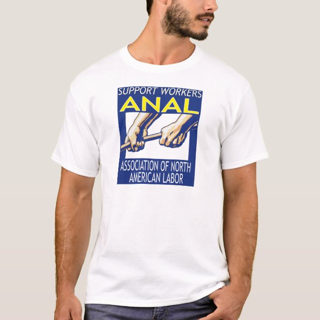 Support Workers Through ANAL T-Shirt (Front)