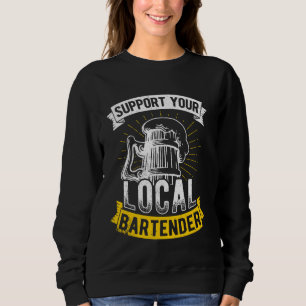 Support You Local Bartender Bar Drinks Beer Fun Pa Sweatshirt