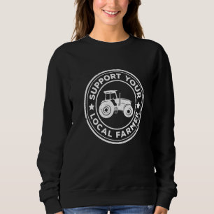Support You Local Farmer Tractor Driving Farming A Sweatshirt