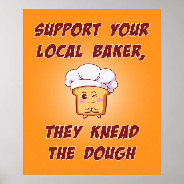 Support your baker they knead the dough poster (Front)