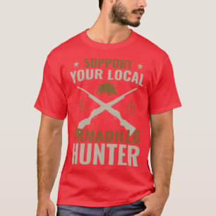 Support Your Local Armadillo Hunter Funny Armadill T-Shirt