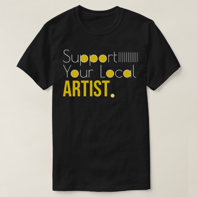 Support Your Local ARTIST T-Shirt (Design Front)