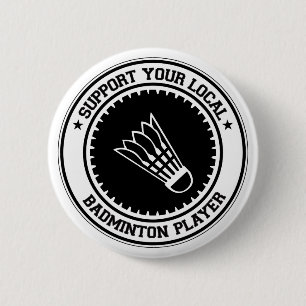 Support Your Local Badminton Player 6 Cm Round Badge