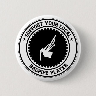 Support Your Local Bagpipe Player 6 Cm Round Badge
