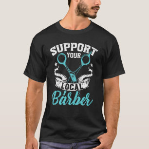 Support Your Local Barber Barbershop Hairstylist T-Shirt