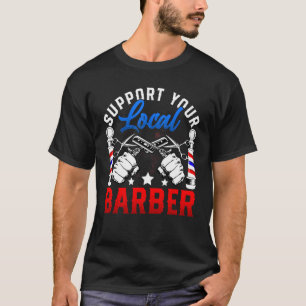 Support Your Local Barber - Funny Hairstylist Barb T-Shirt