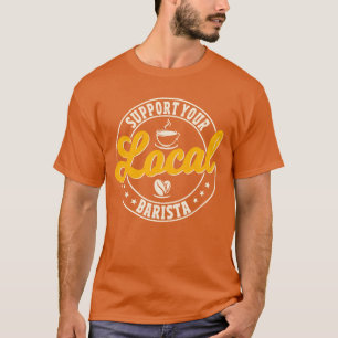Support Your Local Barista family T-Shirt