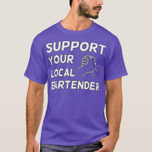 Support your local bartender 6 T-Shirt
