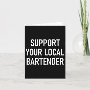 Support Your Local Bartender, Funny, Jokes, Sarcas Card