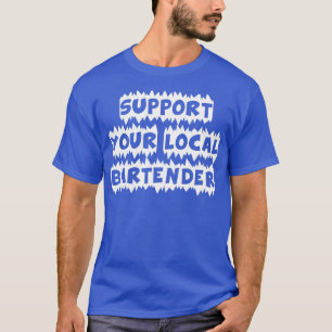 Support your local bartender T-Shirt