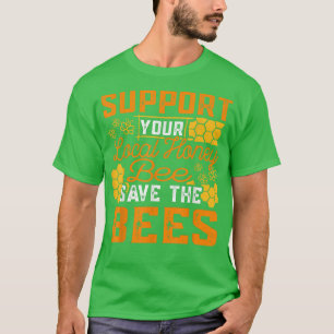 Support Your Local Bee Save The Bees Farmer  Beeke T-Shirt